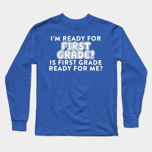 Is First Grade Ready? Long Sleeve T-Shirt